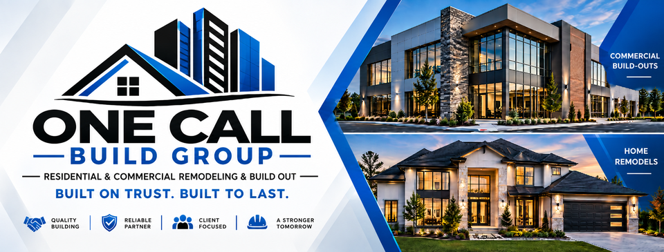 One Call Build Group — residential and commercial remodeling and build out. Built on trust. Built to last.
